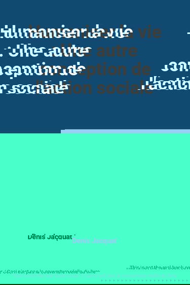 Humaniser la vie : Une autre conception de l'action sociale