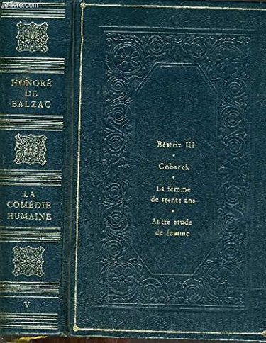 LA COMEDIE HUMAINE - BEATRIX 3 - GOBSECK - LA FEMME DE TRENTE ANS - AUTRE ETUDE DE FEMME.