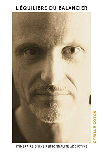 L’équilibre du balancier: Itinéraire d’une personnalité addictive