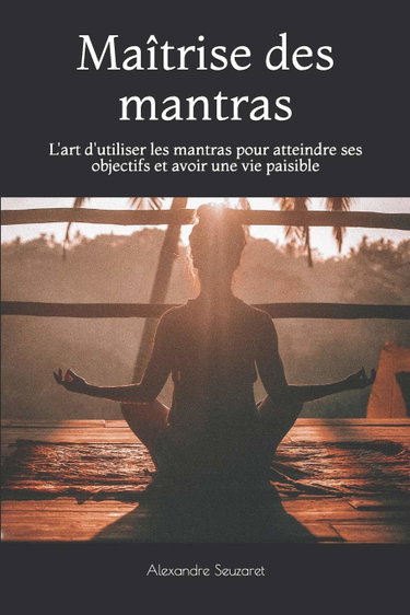 Couverture de Maîtrise des mantras: L'art d'utiliser les mantras pour atteindre ses objectifs et avoir une vie paisible