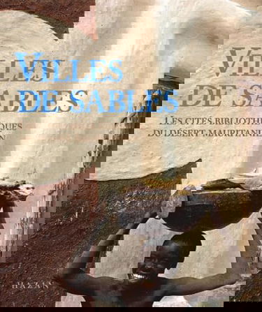 Villes de sable : les cités bibliothèques du désert mauritanien