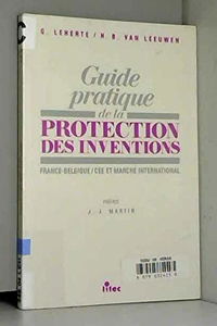 Guide pratique de la protection des inventions : France-Belgique, CEE et marché international