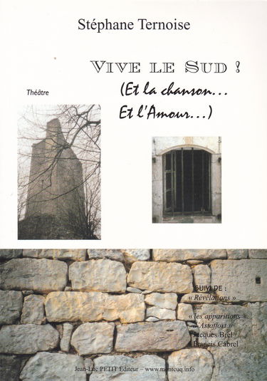 Vive le Sud ! Suivi de Révélations sur les apparitions d'Astaffort, Jacques Brel-Francis Cabrel : Théâtre