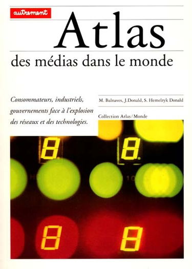 Atlas des médias dans le monde : consommateurs, industriels, gouvernements face à l'explosion des réseaux et des technologies