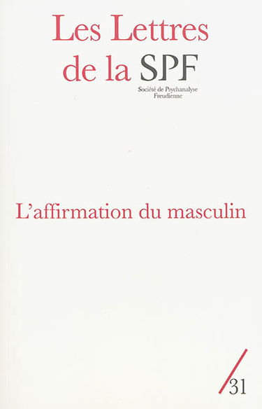 Lettres de la Société de psychanalyse freudienne (Les), n° 31. L'affirmation du masculin