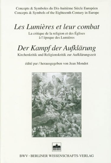 Couverture de LES LUMIERES ET LEUR COMBAT. LA CRITIQUE DE LA RELIGION ET DES EGLISES A L'EPOQUE DES LUMIERES [Hardcover] MONDOT, J., ED.
