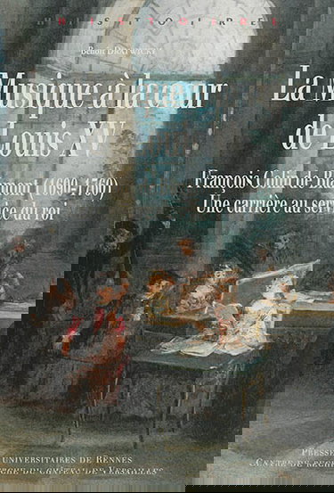 La musique à la cour de Louis XV : François Colin de Blamont (1690-1760) : une carrière au service du roi