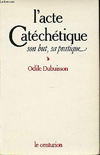 Couverture de L'acte Catéchétique - Son but, sa pratique