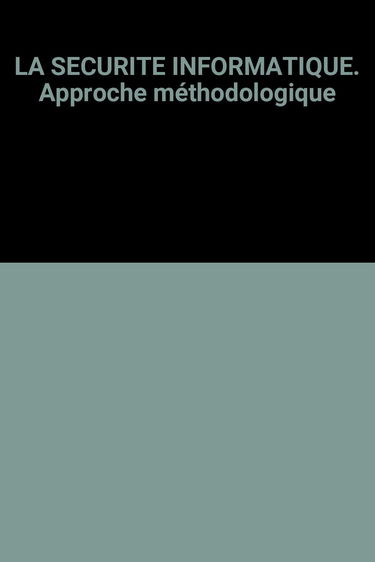 La Sécurité informatique : approche méthodologique