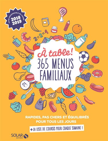 A table ! 365 menus familiaux : rapides, pas chers et équilibrés pour tous les jours : + la liste de courses pour chaque semaine !