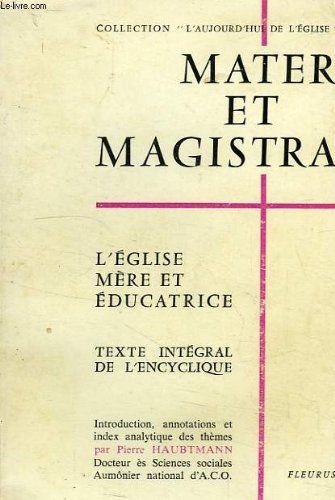 Couverture de Mater et magistra. L'Eglise, mère et éducatrice. Texte intégral de l'encycloque de S.S. Jean XXIII, en date du 15 mai 1961.