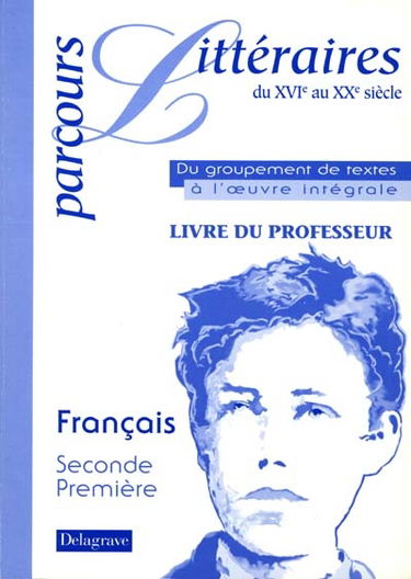 Parcours littéraires du XVIe au XXe siècle : du groupement de textes à l'oeuvre intégrale, livre du professeur