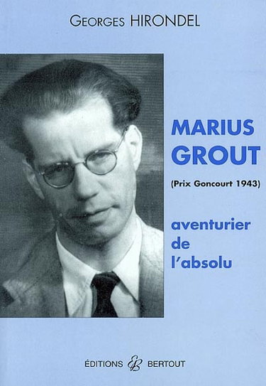 Marius Grout, aventurier de l'absolu : prix Goncourt 1943