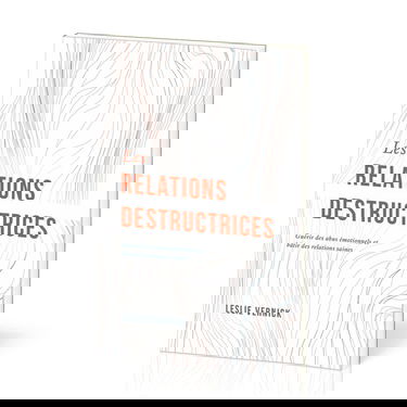 Les relations destructrices: Guérir des abus émotionnels et bâtir des relations saines