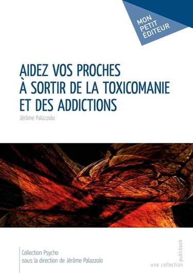 Aidez vos proches à sortir de la toxicomanie et des addictions