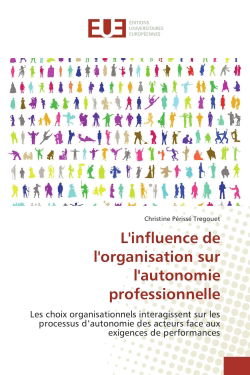 L'influence de l'organisation sur l'autonomie professionnelle : Les choix organisationnels interagissent sur les processus d'autonomie des acteurs