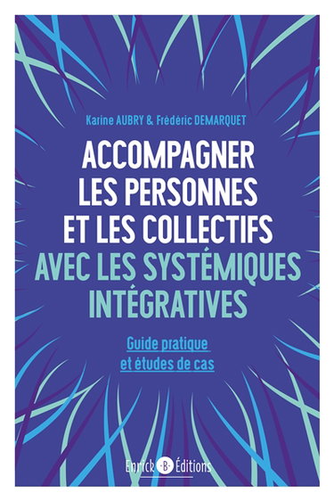 Couverture de Accompagner les personnes et les collectifs avec les systémiques intégratives : guide pratique et études de cas