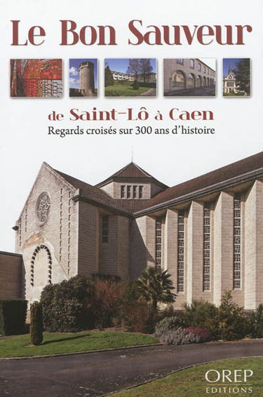 Le Bon Sauveur de Saint-Lô à Caen : regards croisés sur 300 ans d'histoire