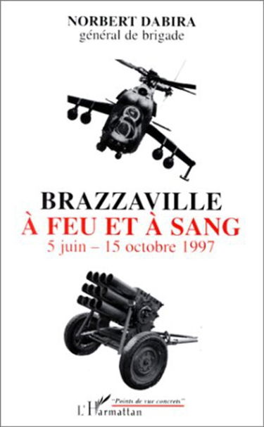 Brazzaville à feu et à sang : 5 juin - 15 octobre 1997