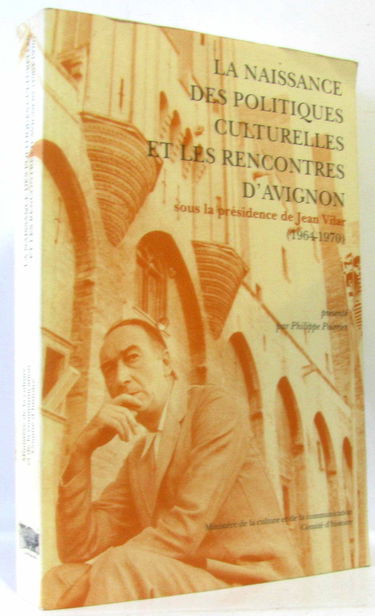 La Naissance des politiques culturelles et les rencontres d'Avignon. Sous la présidence de Jean Vilar 1964-1970