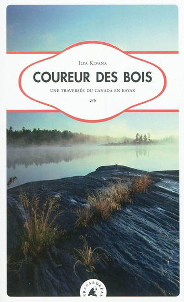 Coureur des bois : une traversée du Canada en kayak