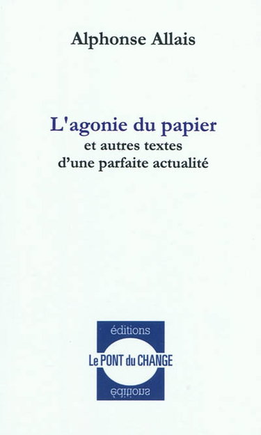 L'agonie du papier : et autres textes d'une parfaite actualité