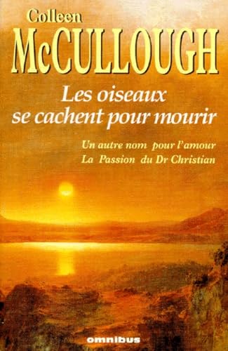 Les oiseaux se cachent pour mourir. Un autre nom pour l'amour. La passion du Dr Christian