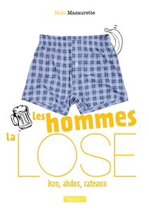 Les hommes, la lose : kro, abdos, râteaux