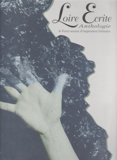Loire écrite : le Forez, source d'inspiration littéraire : anthologie
