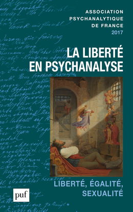 Annuel de l'APF, n° 2017. La liberté en psychanalyse : liberté, égalité, sexualité