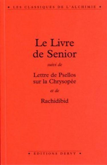 Le Livre de Senior. Lettre de Psellos sur la chrysopée. Rachidibid