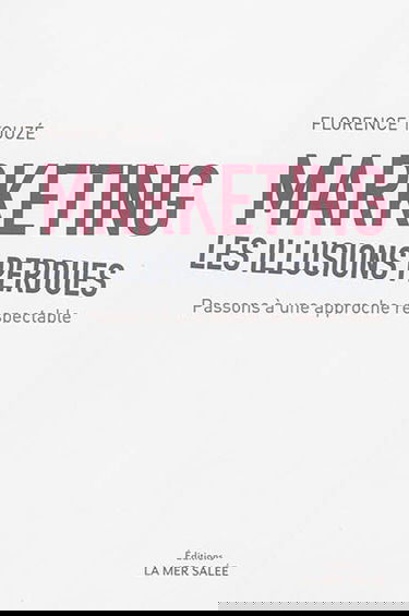 Marketing, les illusions perdues : passons à une approche respectable