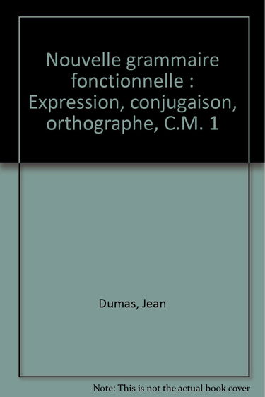 Nouvelle grammaire fonctionnelle : CM1, expression, conjugaison, orthographe