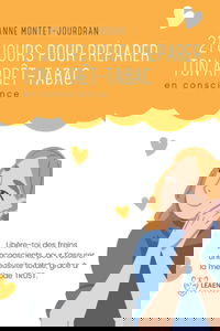 21 jours pour préparer ton arrêt-tabac en conscience: Libère-toi des freins inconscients, en amont de ton arrêt, pour t’assurer une réussite totale grâce à la méthode TRUST.