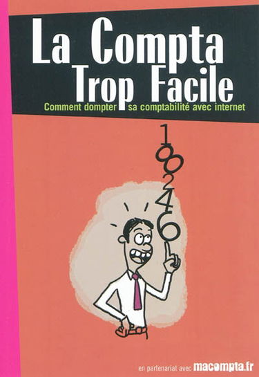 La compta trop facile : comment dompter sa comptabilité avec Internet