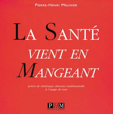 La santé vient en mangeant : précis de diététique chinoise traditionnelle à l'usage de tous