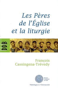 Les Pères de l'Église et la liturgie : un esprit, une expérience : de Constantin à Justinien