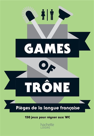 Couverture de Games of trône : pièges de la langue française : 150 jeux pour régner aux WC