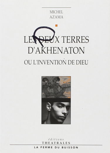 Les Deux terres d'Akhenaton ou l'Invention de Dieu
