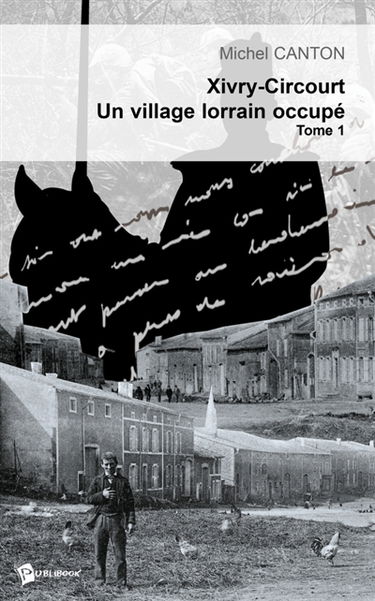 Xivry-Circourt, un village lorrain occupé : Tome 1