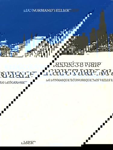 Redécouvrir l'histoire mondiale: Sa dynamique économique, ses villes et sa géographie