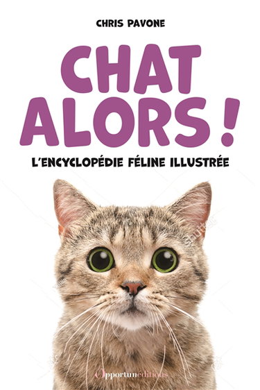 Chat alors ! : l'encyclopédie féline illustrée