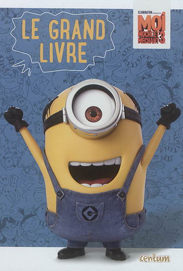 Moi, moche et méchant 3 : le grand livre