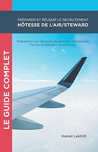 Préparer et réussir le recrutement hôtesse de l'air/steward: Préparation aux épreuves de sélection d'embauche Personnel Navigant Commercial