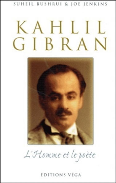 Khalil Gibran, l'homme et le poète : une nouvelle biographie