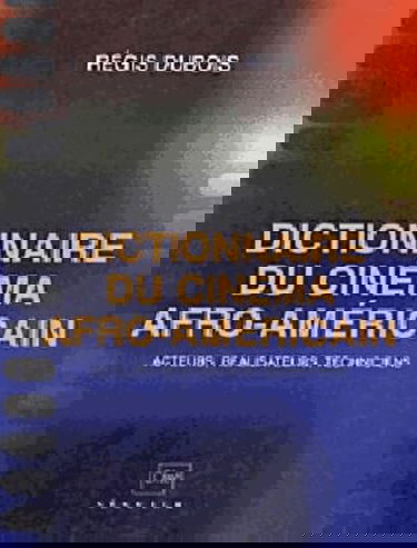 Dictionnaire du cinéma afro-américain : acteur, réalisateurs, techniciens