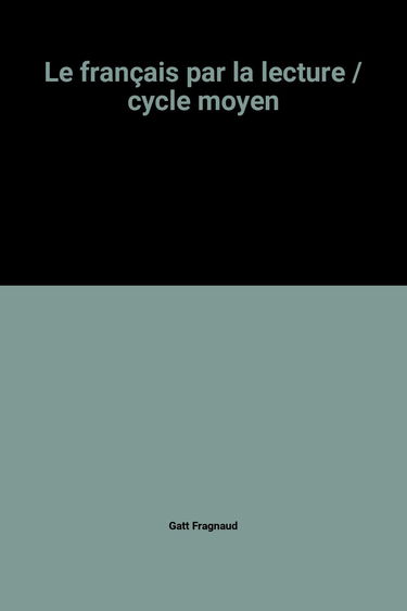Le Français par la lecture : cycle moyen, livre de l'élève