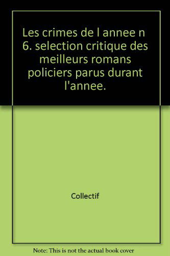 Crimes de l'année (Les), n° 6. Les crimes de l'année : sélection critique des meilleurs romans policiers parus entre août 1995 et août 1996
