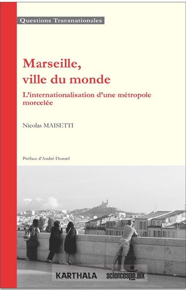 Marseille, ville du monde : l'internationalisation d'une métropole morcelée