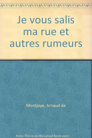 Je vous salis ma rue : et autres rumeurs